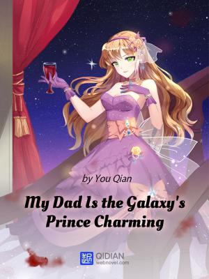 Мой папочка - обаятельный Принц Галактики
