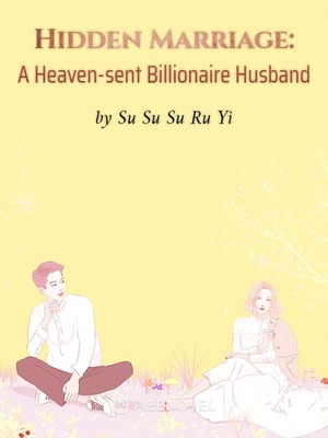 Скрытый брак: Посланный небом муж-миллиардер