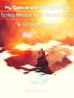 Мой потомок умолял меня помочь ему сразу после того, как я стал Богом